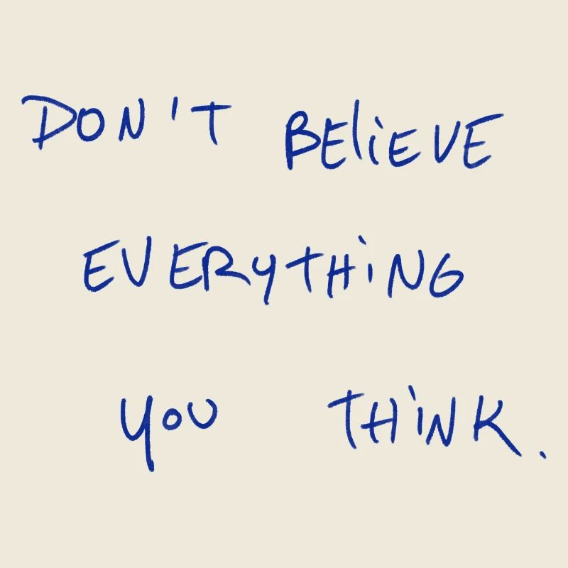 Don’t Believe Everything You Think.
