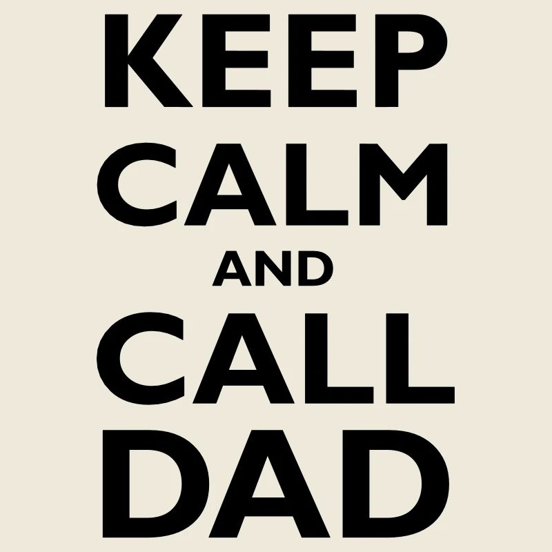 Keep Calm & Call Dad