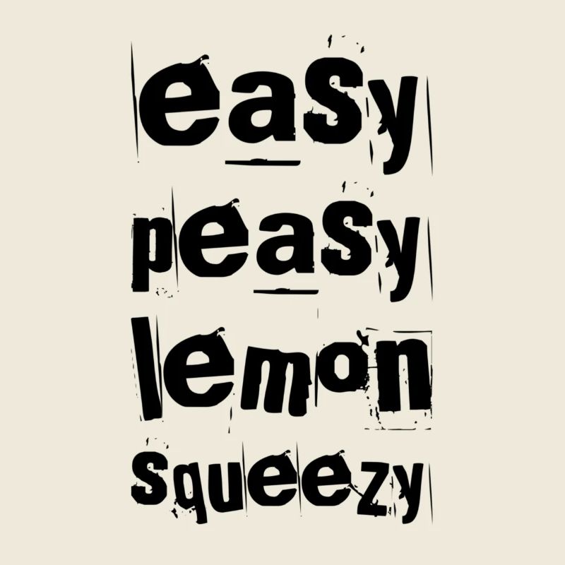 Easy Peasy Lemon Squeezy – Funny Saying