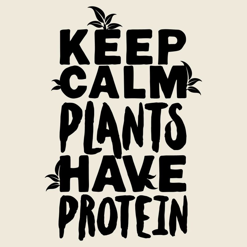 Keep calm plants have protein