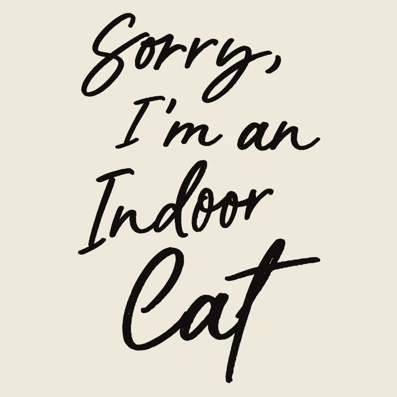 Sorry, I'm an indoor cat