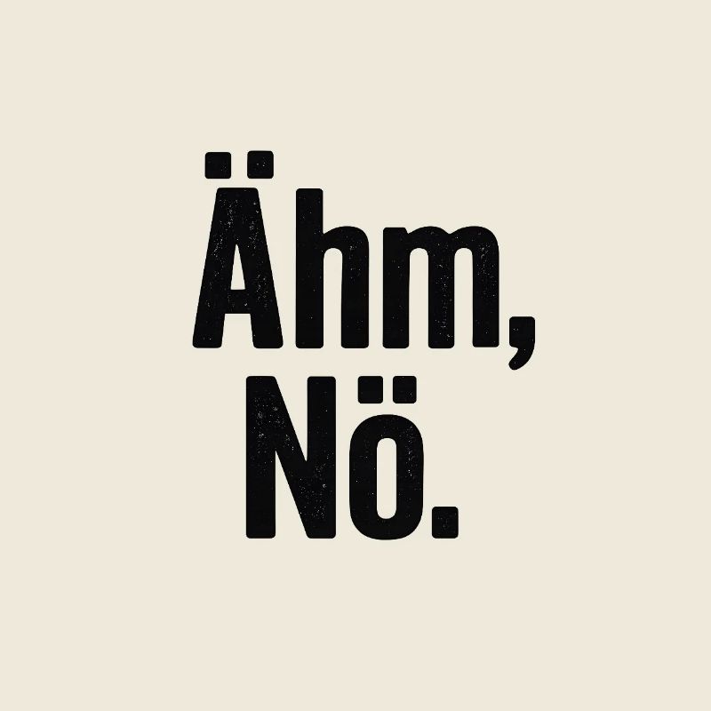 Ähm Nö Statement Spruch