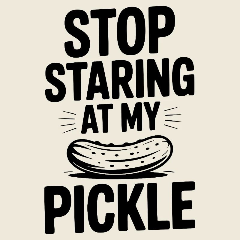 Arrête de fixer mon cornichon !