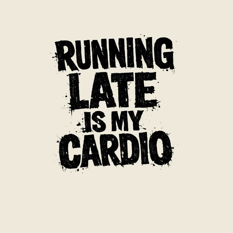 Jogging Running Late Is My Cardio Runner