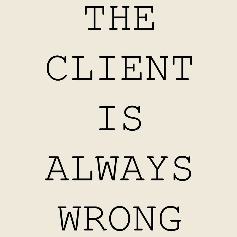 The Client Is Always Wrong – Designer & Freelancer