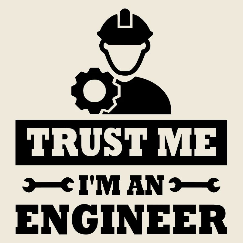 Glauben Sie mir, ich bin Ingenieur