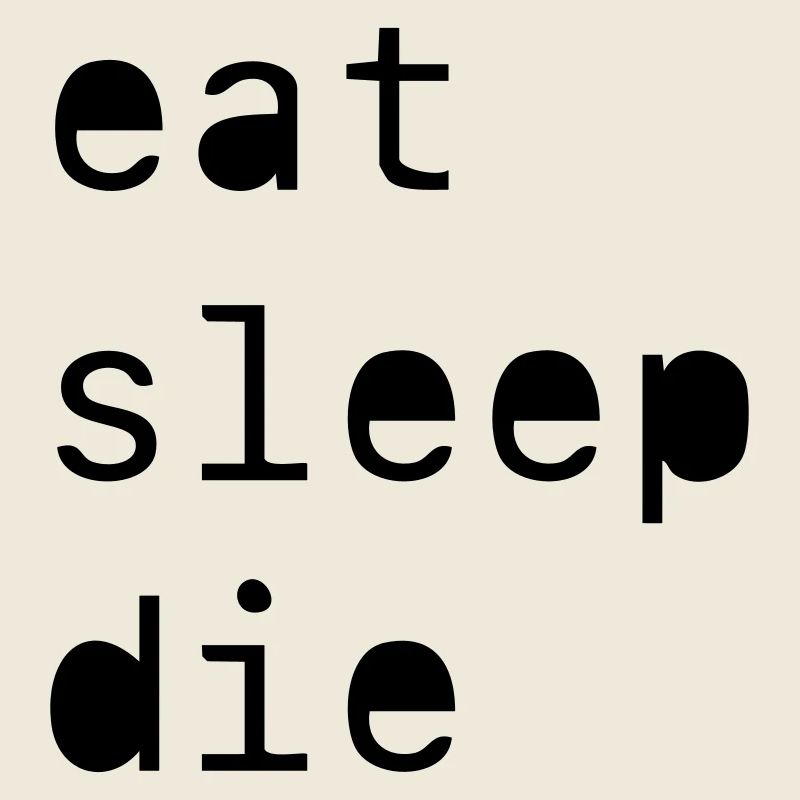 manger dormir mourir