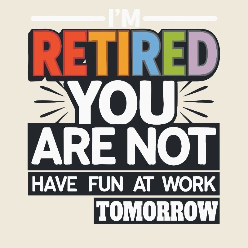 Retired 2025 - Ich bin RENTE, DU nicht