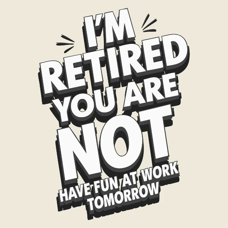 Retired 2025 - Ich bin RENTE, DU nicht