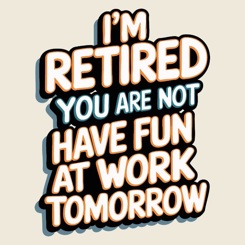 Retired 2025 - Ich bin RENTE, DU nicht