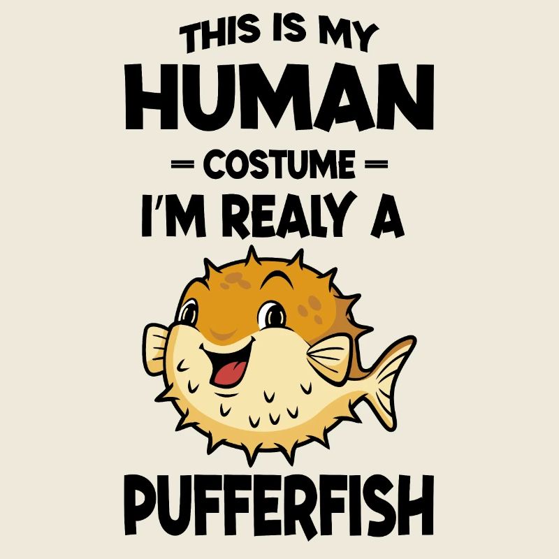 This is My Human Costume Im Really a Pufferfish