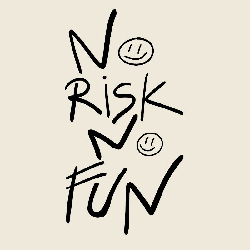No risk, no fun