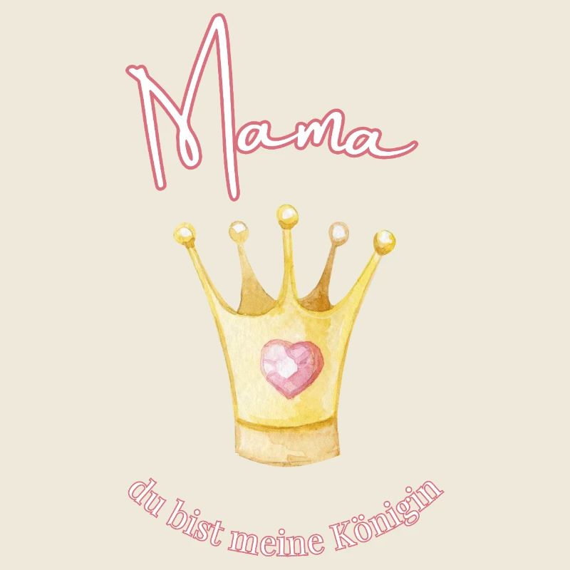 Mama - meine Königin.