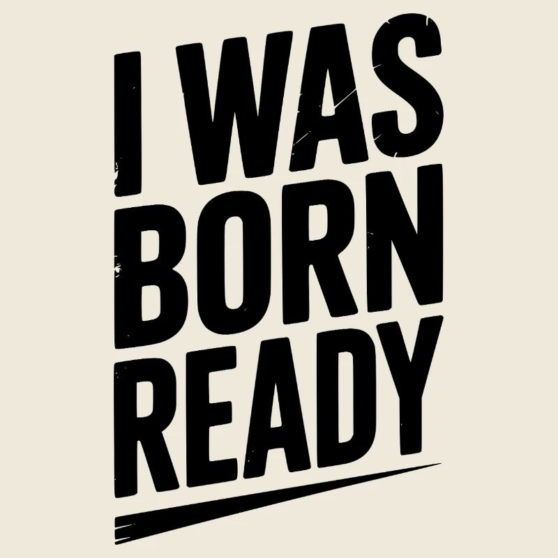 Ich wurde bereit geboren