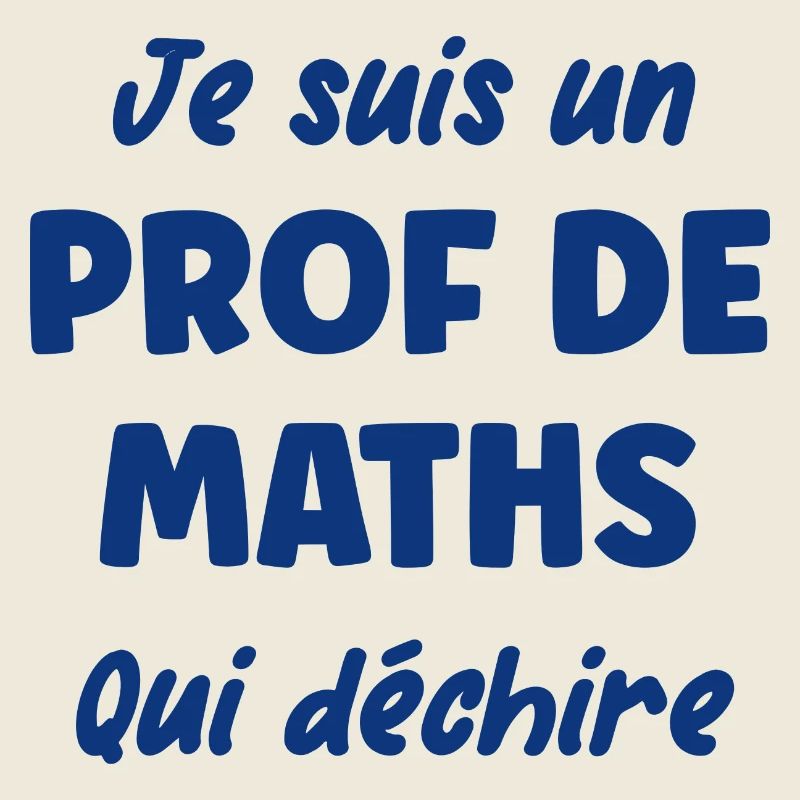 Je suis un prof de maths