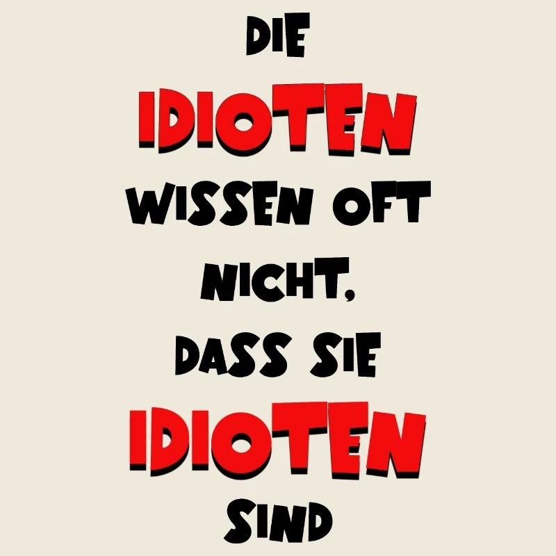 Die Idioten wissen oft nicht dass sie Idioten sind