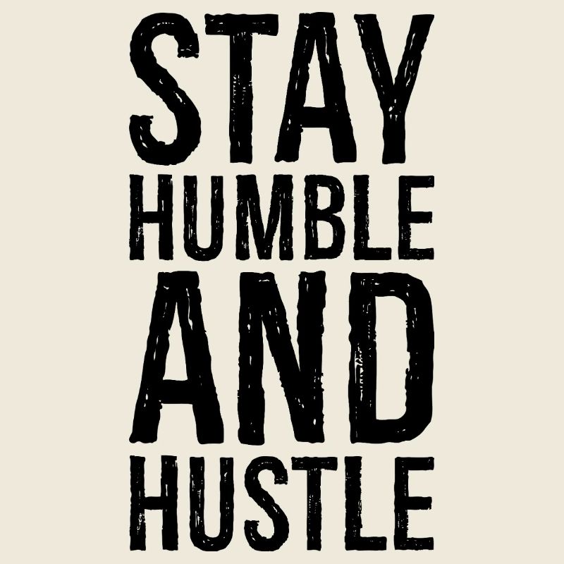 Restez humble et dépêchez-vous