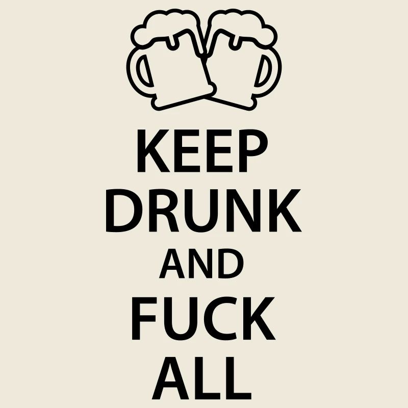 Keep drunk and fuck all 1c