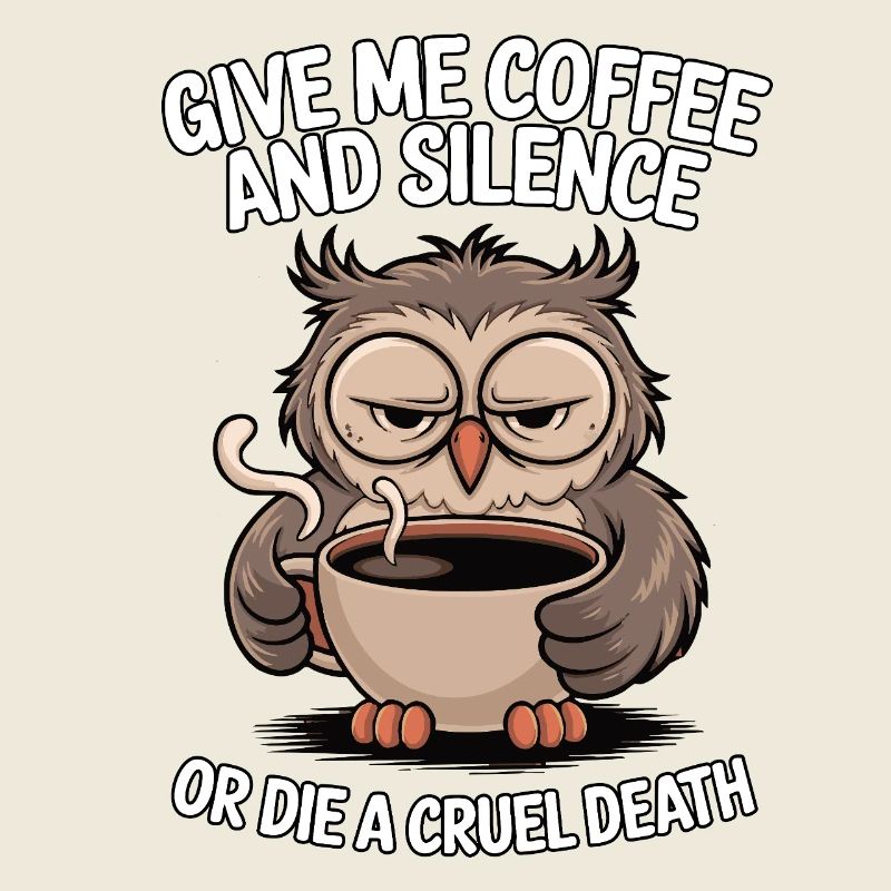 Kaffee Eule - geb mir Kaffee und Stille oder stirb