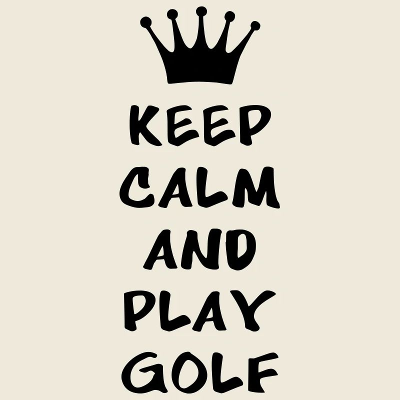 KEEP CALM AND PLAY GOLF