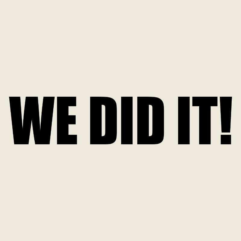 We did it