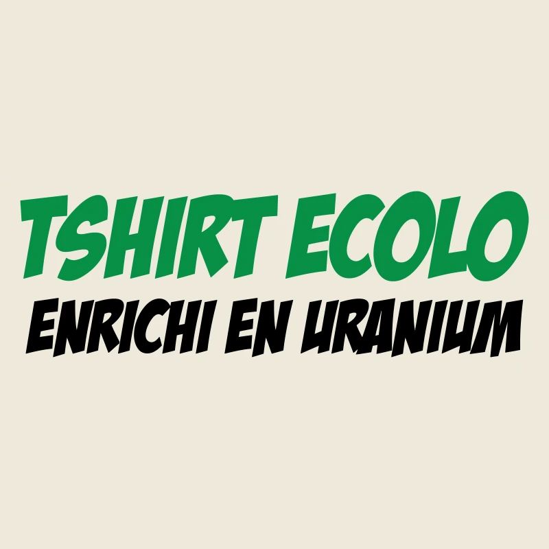 Ecolo Enrichi Uranium Humour Noir