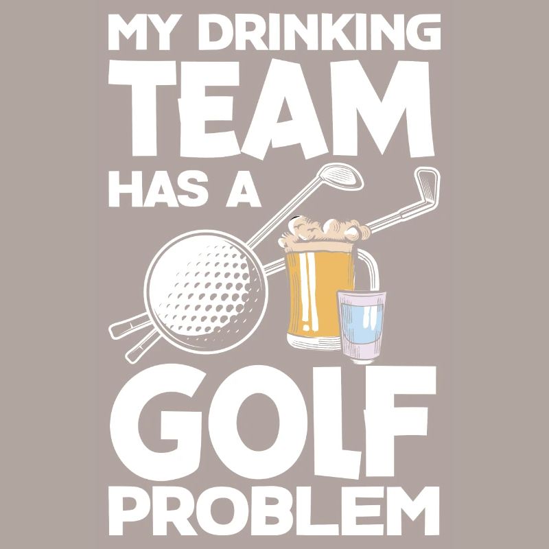 My Drinking Team Has A Golf Problem Golfing Golfer