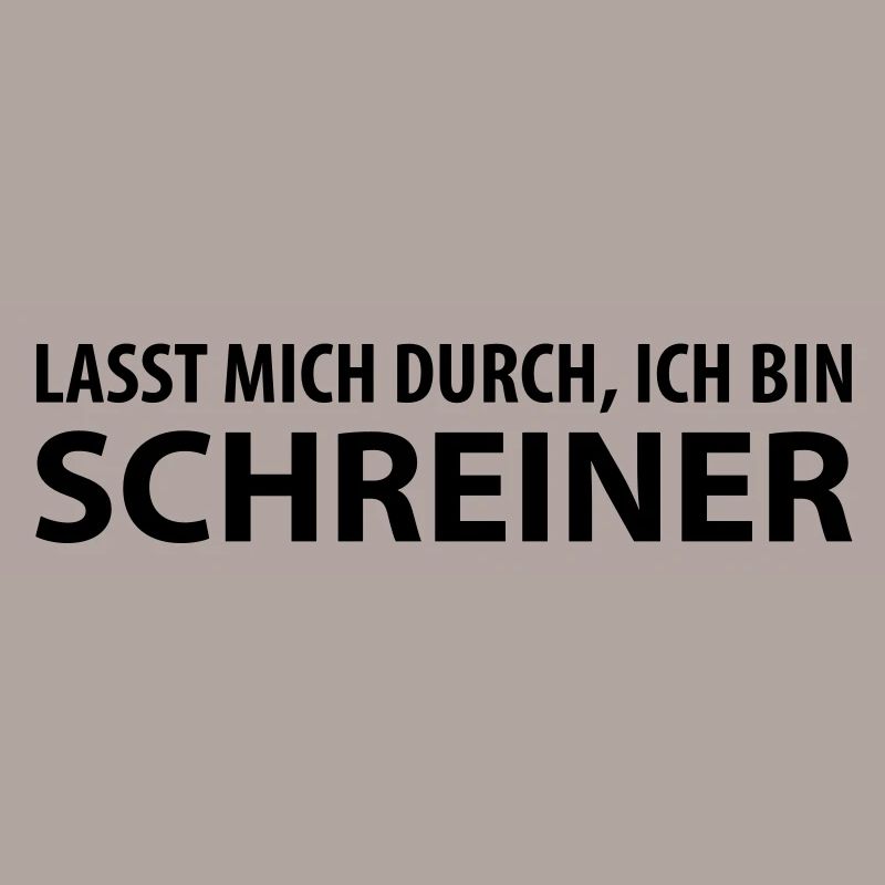 lasst mich durch, ich bin schreiner