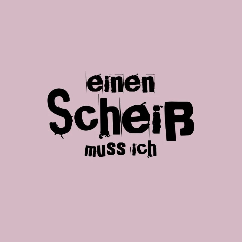 einen Scheiß muss ich