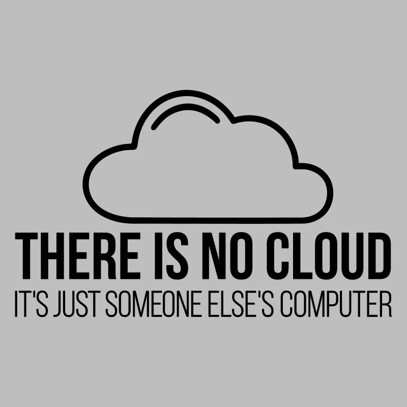 There is no cloud - Programmer Shirt