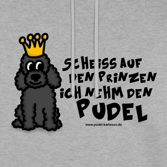 Scheiss auf den Prinzen ich nehm den Pudel