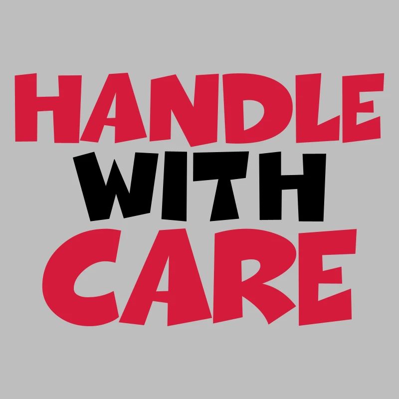 Handle with care