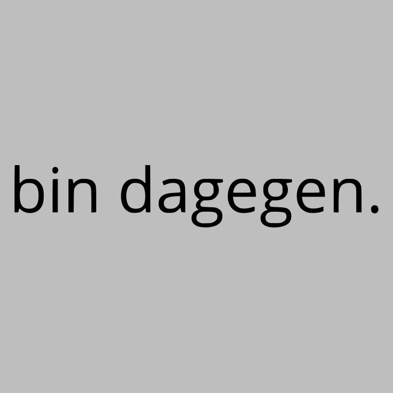 bin dagegen
