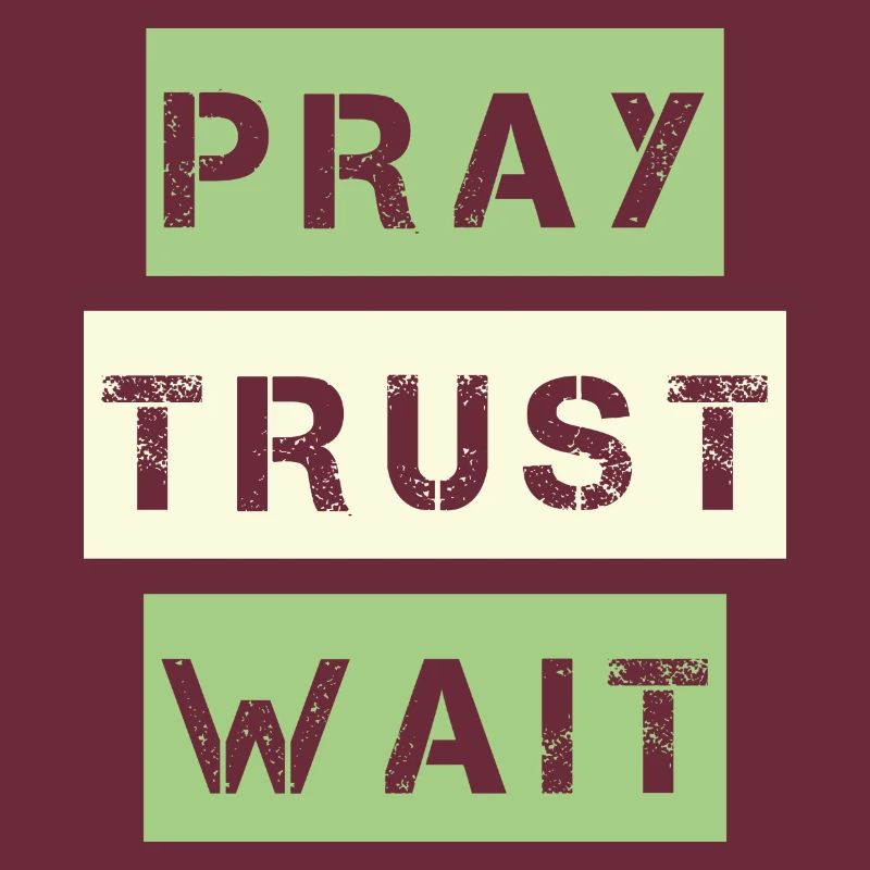Pray, Trust, Wait