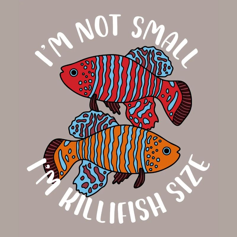 Im not small Im killifish size Design for a