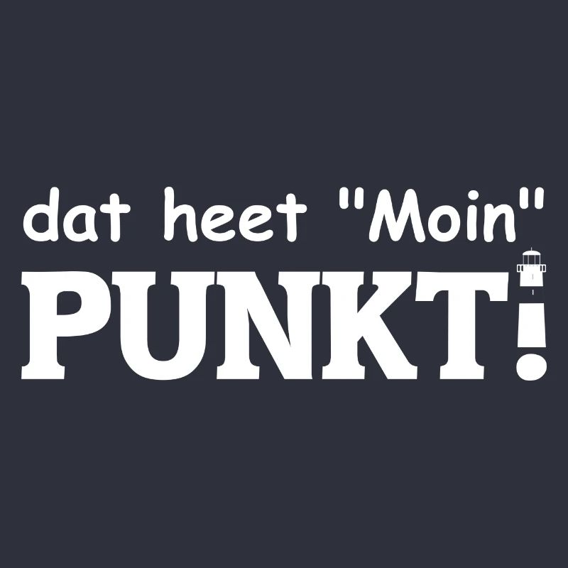 dat heet Moin PUNKT! Es heißt Moin. Mit Leuchtturm
