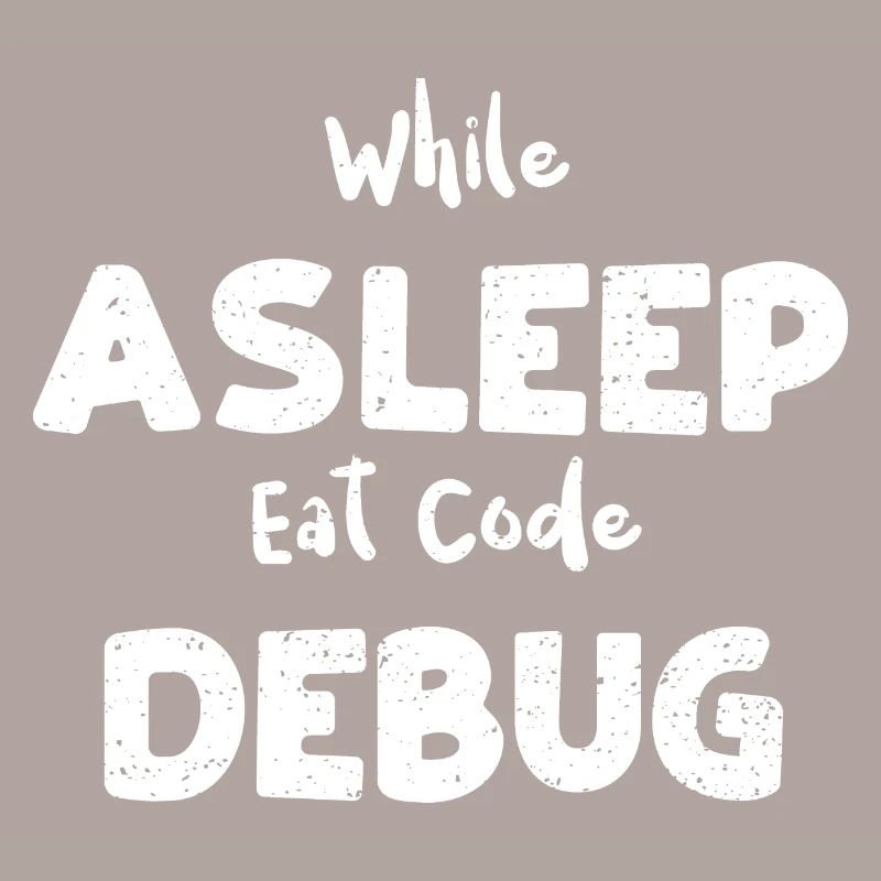 While Asleep Eat Code Debug