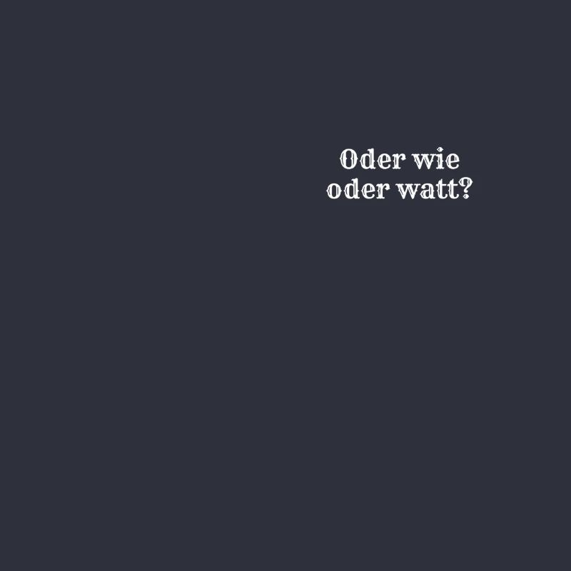 Oder wie oder watt?
