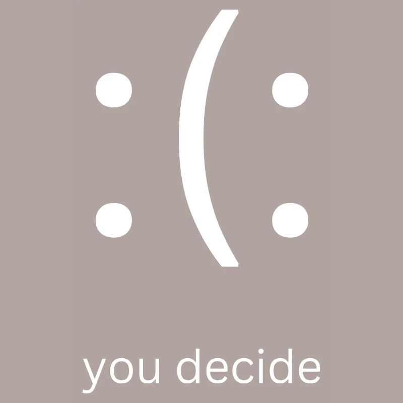 glücklich oder traurig du entscheidest