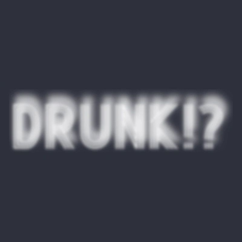 Drunk? Oder warum guckst du so komisch?