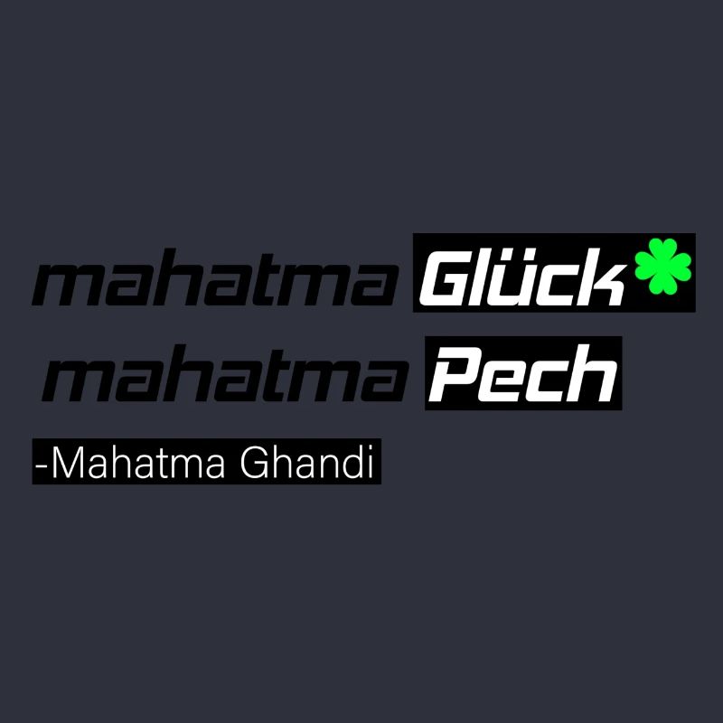 Mahatma Glück oder Pech Ghandi Shirt Zitat Design