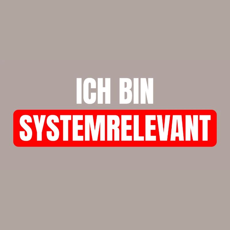 Ich bin systemrelevant Spruch System