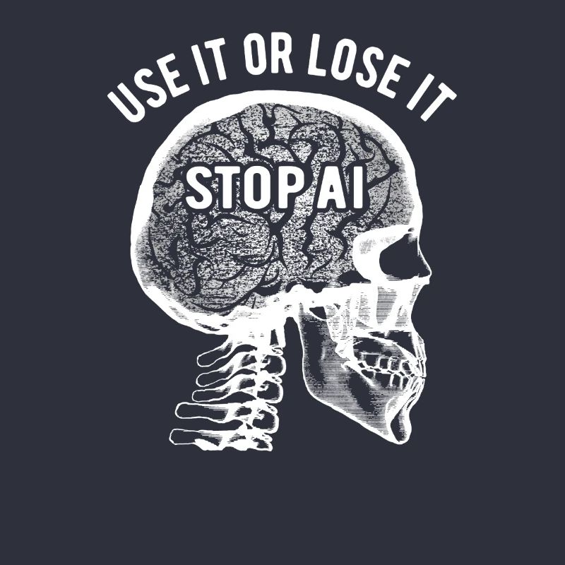 Use it or lose it, Artificial Intelligence, Stop AI