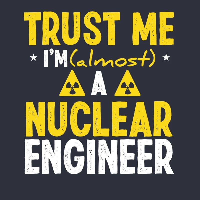 Nuclear Engineer Funny Nuclear Engineering