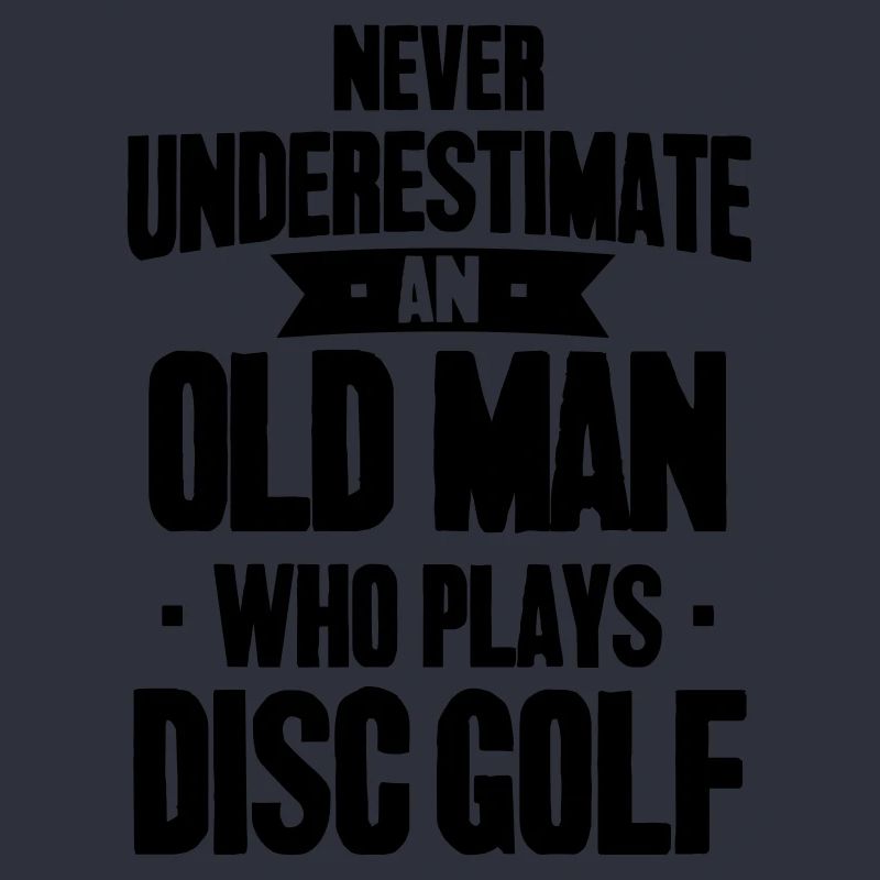 Never Underestimate An Old Man Who Plays Disc Golf
