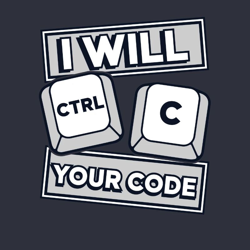 I Will Ctrl C Your Code Developer Coder