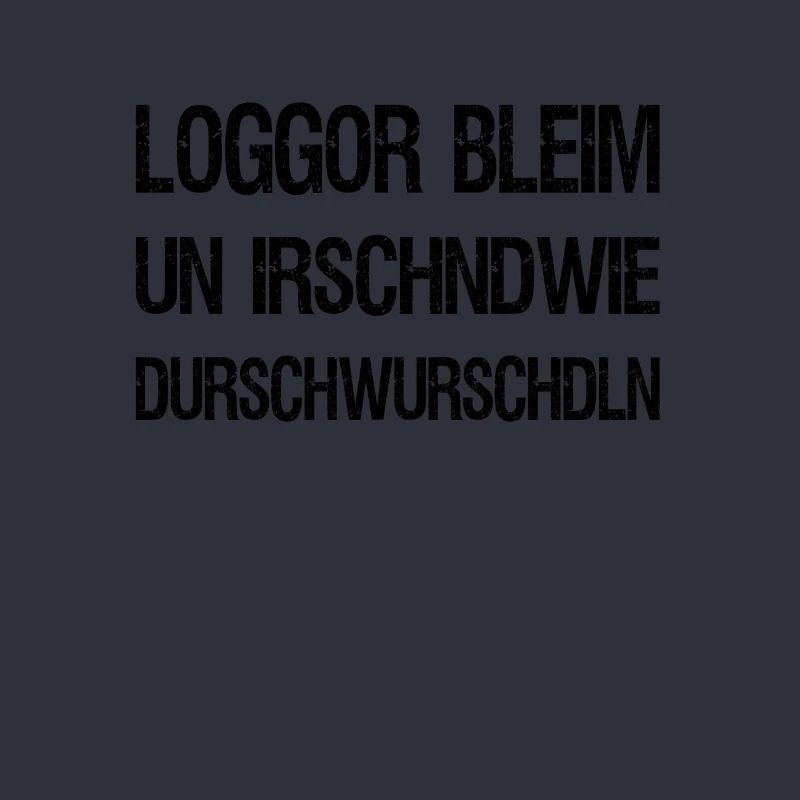 Loggor bleim un durschwurschdln | dialect