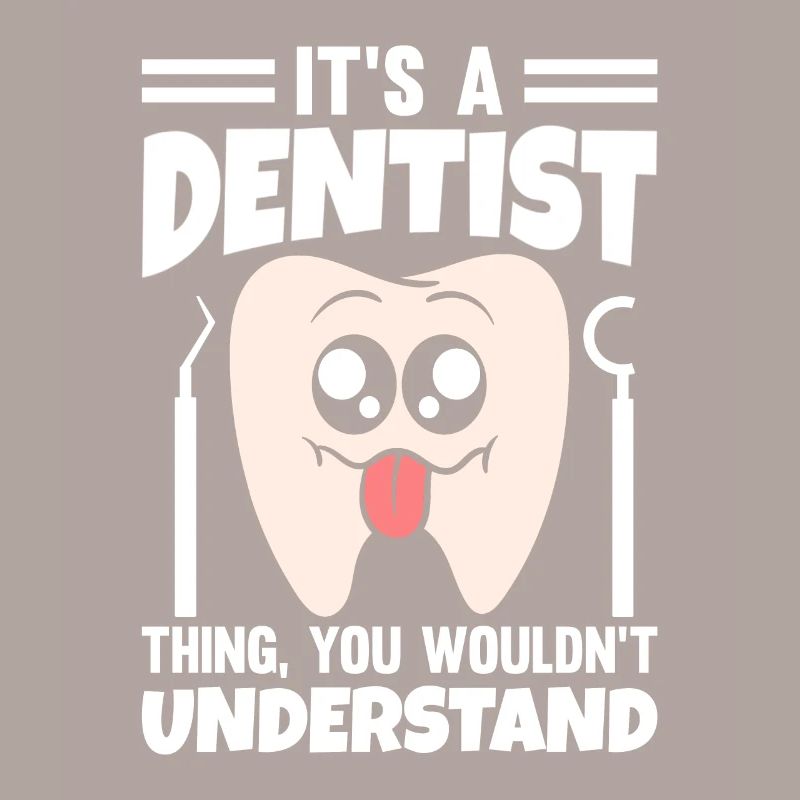 C’est une chose de dentiste que vous ne comprendriez pas