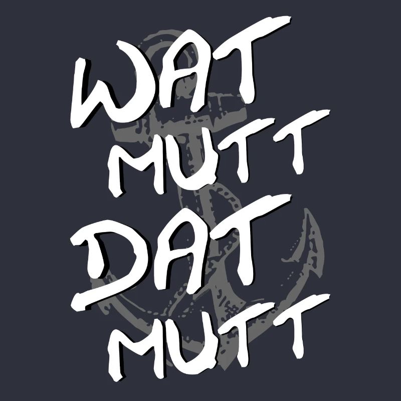 Wat Mutt Dat Mutt, ein Plattdeutscher Spruch