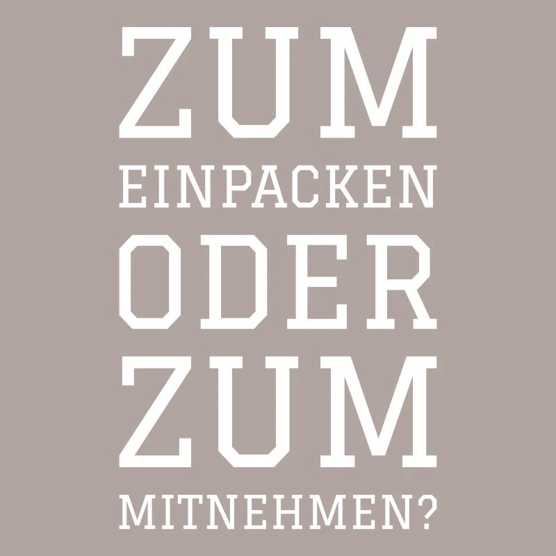 ZUM EINPACKEN ODER ZUM MITNEHMEN